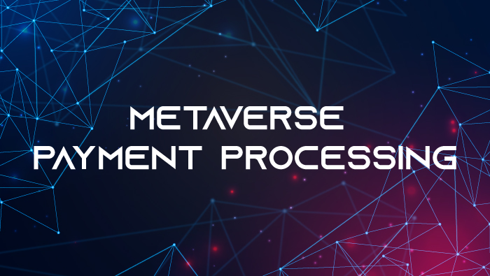 Metaverse Payment Processing & Marketplaces