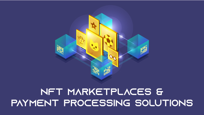 NFT’s, NFT Marketplaces & Payment Processing Solutions
